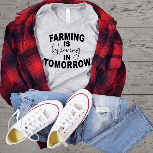 Farming is Believing in Tomorrow Tshirt