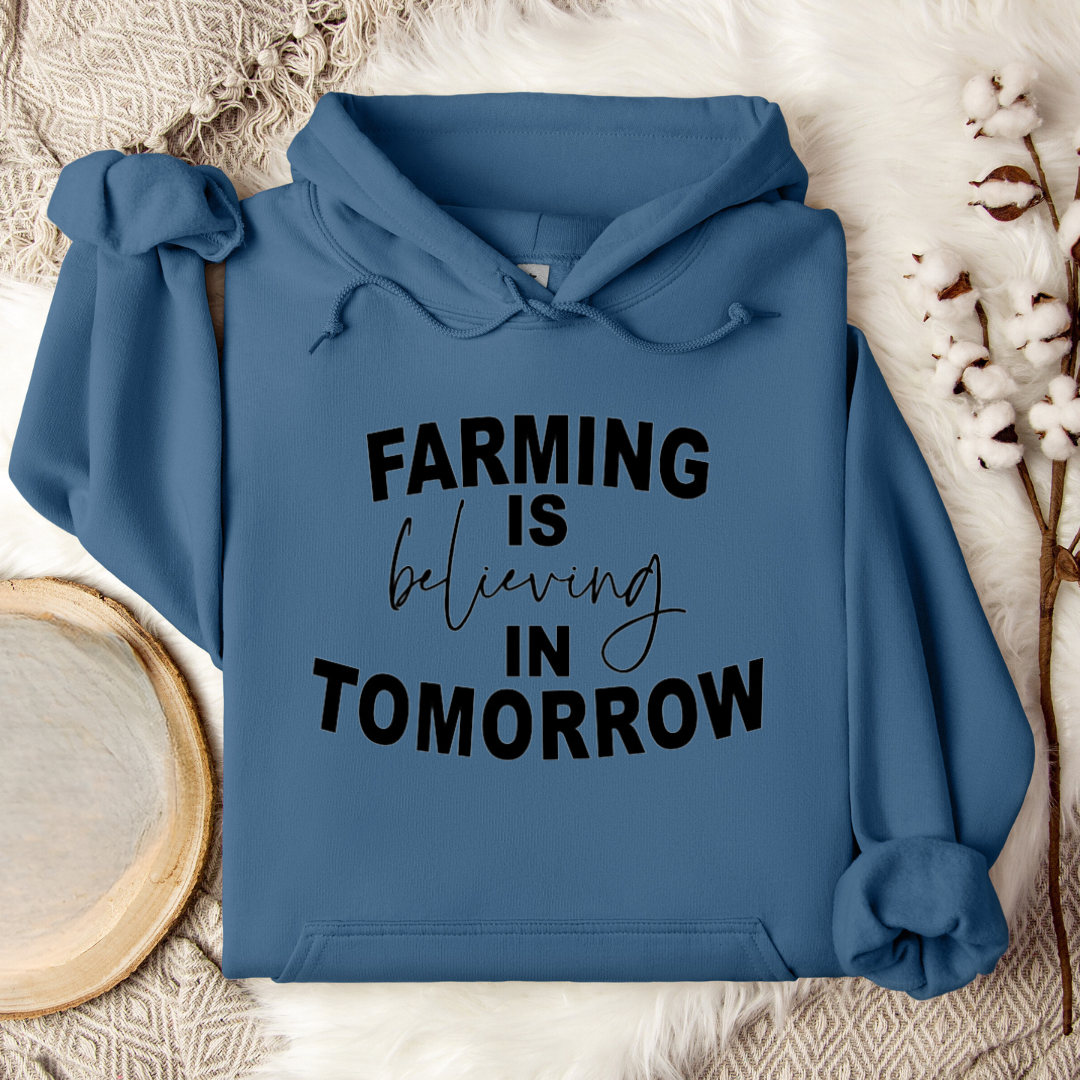 Farming is Believing in Tomorrow Hoodie